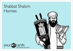 Shabbat Shalom Homies.